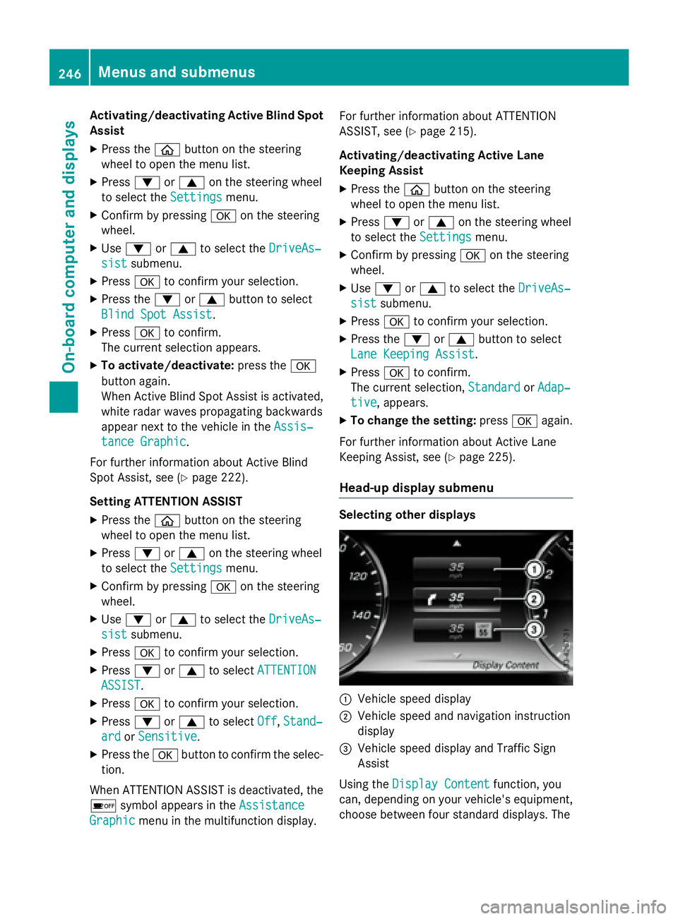 MERCEDES-BENZ S-COUPE 2016 Owners Manual Activating/deactivating Active Blind Spot
Assist
XPress theòbutton on the steering
wheel to open the menu list.
XPress :or9 on the steering wheel
to select the Settings
menu.
XConfirmbypressing aon t MERCEDES-BENZ S-COUPE 2016 Owners Manual Activating/deactivating Active Blind Spot
Assist
XPress theòbutton on the steering
wheel to open the menu list.
XPress :or9 on the steering wheel
to select the Settings
menu.
XConfirmbypressing aon t
