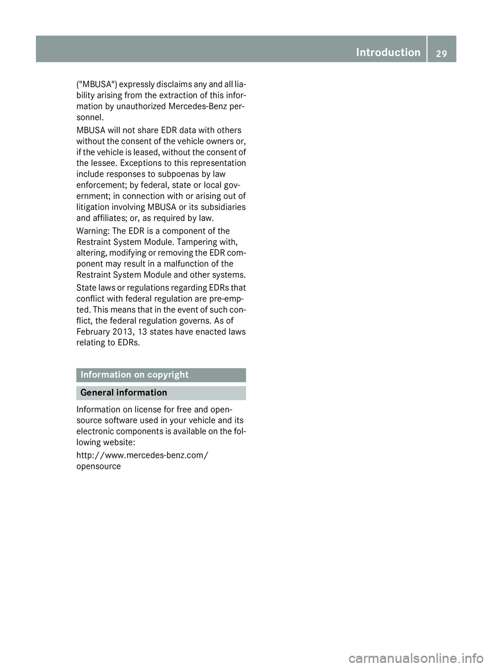 MERCEDES-BENZ S-COUPE 2016 Owners Manual ("MBUSA") expressly disclaims any and all lia-
bility arising from the extraction of this infor-
mation by unauthorized Mercedes-Benz per-
sonnel.
MBUSA will not share EDR data with others
wit MERCEDES-BENZ S-COUPE 2016 Owners Manual ("MBUSA") expressly disclaims any and all lia-
bility arising from the extraction of this infor-
mation by unauthorized Mercedes-Benz per-
sonnel.
MBUSA will not share EDR data with others
wit