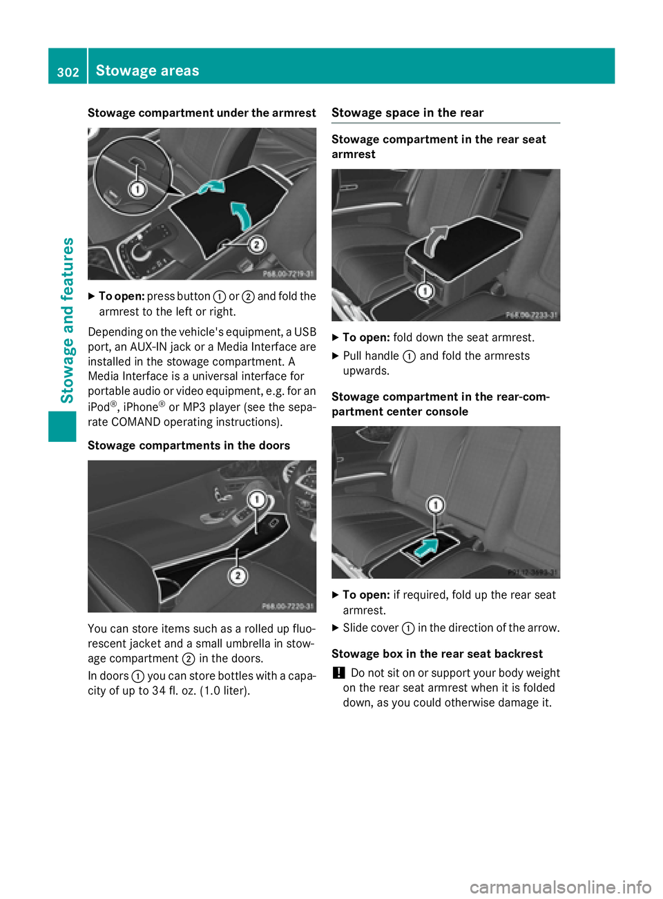 MERCEDES-BENZ S-COUPE 2016 Owners Manual Stowage compartment under the armrest
XTo open:press button :or; and fold the
armrest to the left or right.
Depending on the vehicle's equipment, a USB
port, an AUX-IN jack or a Media Interface ar MERCEDES-BENZ S-COUPE 2016 Owners Manual Stowage compartment under the armrest
XTo open:press button :or; and fold the
armrest to the left or right.
Depending on the vehicle's equipment, a USB
port, an AUX-IN jack or a Media Interface ar