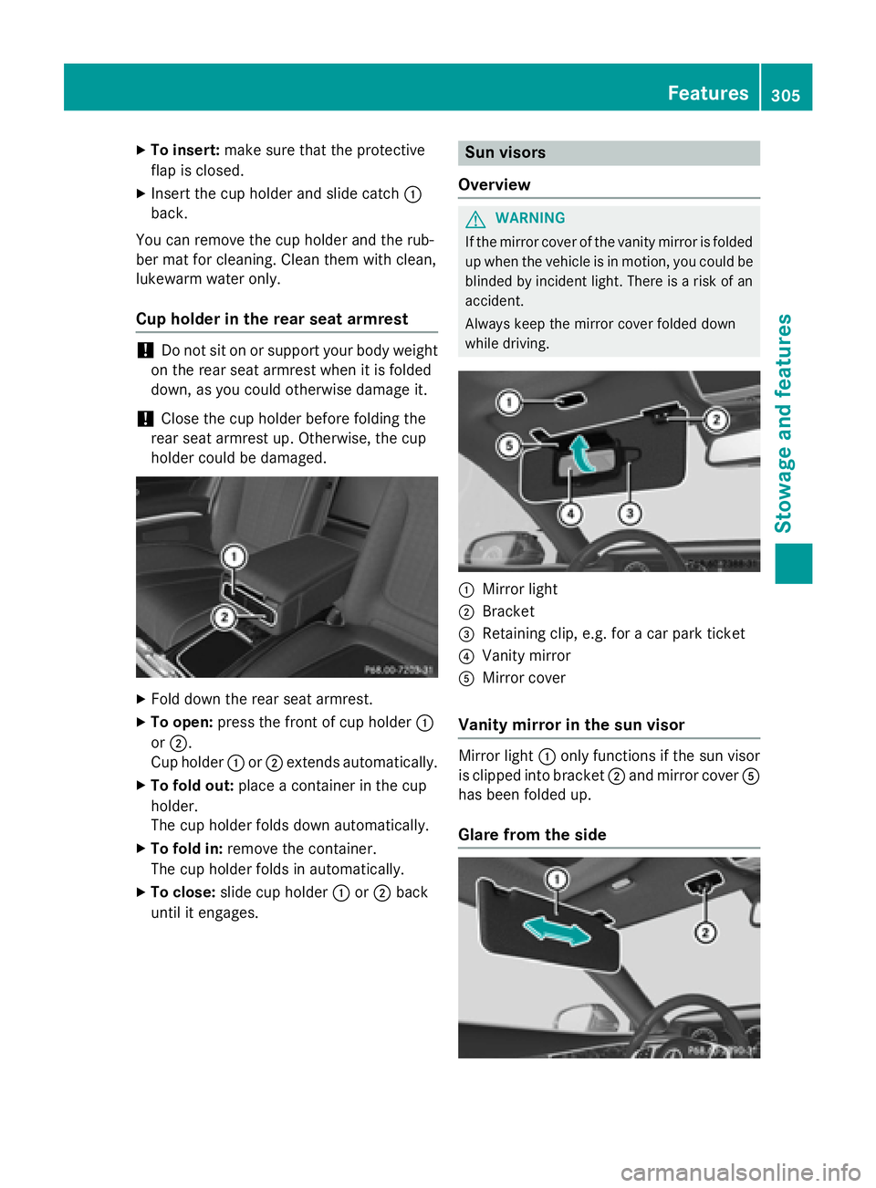 MERCEDES-BENZ S-COUPE 2016 Owners Manual XTo insert:make sure that the protective
flap is closed.
XInsert the cup holder and slide catch :
back.
You can remove the cup holder and the rub-
ber mat for cleaning. Clean them with clean,
lukewarm MERCEDES-BENZ S-COUPE 2016 Owners Manual XTo insert:make sure that the protective
flap is closed.
XInsert the cup holder and slide catch :
back.
You can remove the cup holder and the rub-
ber mat for cleaning. Clean them with clean,
lukewarm