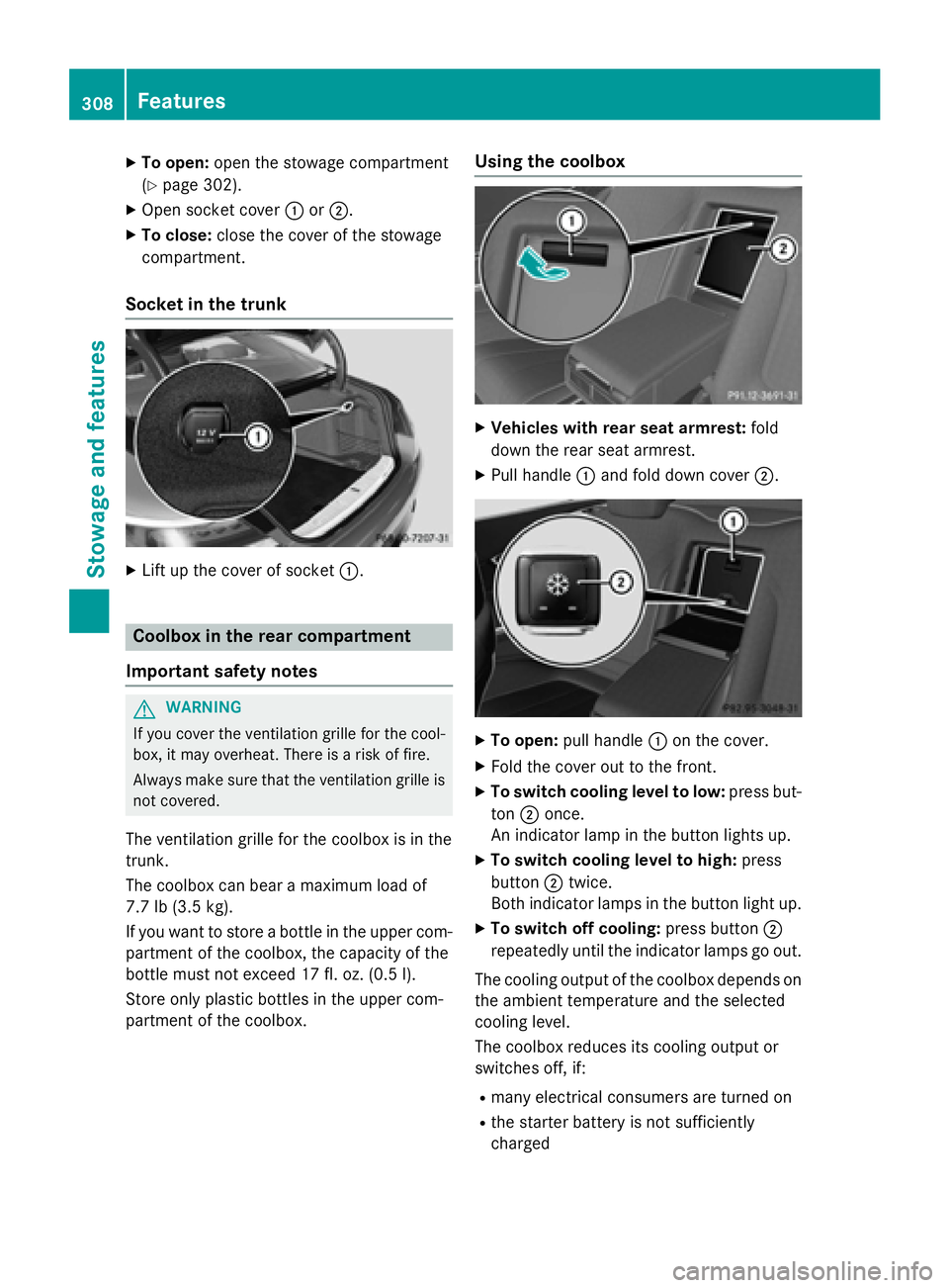 MERCEDES-BENZ S-COUPE 2016 Owners Manual XTo open:open the stowage compartment
(
Ypage 302).
XOpen socket cover :or;.
XTo close: close the cover of the stowage
compartment.
Socket in the trunk
XLift up the cover of socket :.
Coolbox in the r MERCEDES-BENZ S-COUPE 2016 Owners Manual XTo open:open the stowage compartment
(
Ypage 302).
XOpen socket cover :or;.
XTo close: close the cover of the stowage
compartment.
Socket in the trunk
XLift up the cover of socket :.
Coolbox in the r