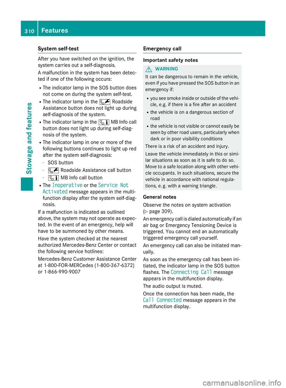 MERCEDES-BENZ S-COUPE 2016 Owners Manual System self-test
After you have switched on the ignition, the
system carries out a self-diagnosis.
A malfunction in the system has been detec-
ted if one of the following occurs:
RThe indicator lamp i MERCEDES-BENZ S-COUPE 2016 Owners Manual System self-test
After you have switched on the ignition, the
system carries out a self-diagnosis.
A malfunction in the system has been detec-
ted if one of the following occurs:
RThe indicator lamp i