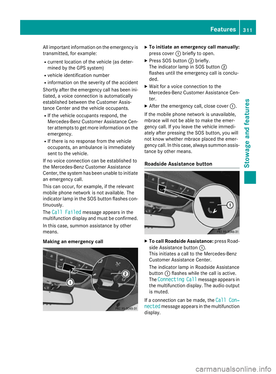 MERCEDES-BENZ S-COUPE 2016 Owners Manual All important information on the emergency is
transmitted, for example:
Rcurrent location of the vehicle (as deter-
mined by the GPS system)
Rvehicle identification number
Rinformation on the severity MERCEDES-BENZ S-COUPE 2016 Owners Manual All important information on the emergency is
transmitted, for example:
Rcurrent location of the vehicle (as deter-
mined by the GPS system)
Rvehicle identification number
Rinformation on the severity
