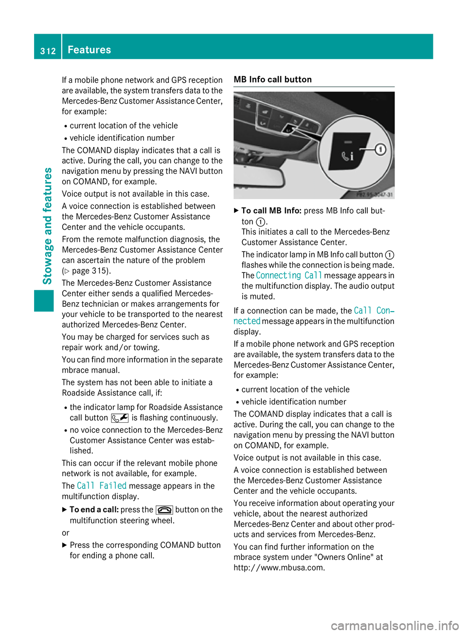 MERCEDES-BENZ S-COUPE 2016 Owners Manual If a mobile phone network and GPS reception
are available, the system transfers data to the
Mercedes-Benz Customer Assistance Center,
for example:
Rcurrent location of the vehicle
Rvehicle identificat MERCEDES-BENZ S-COUPE 2016 Owners Manual If a mobile phone network and GPS reception
are available, the system transfers data to the
Mercedes-Benz Customer Assistance Center,
for example:
Rcurrent location of the vehicle
Rvehicle identificat