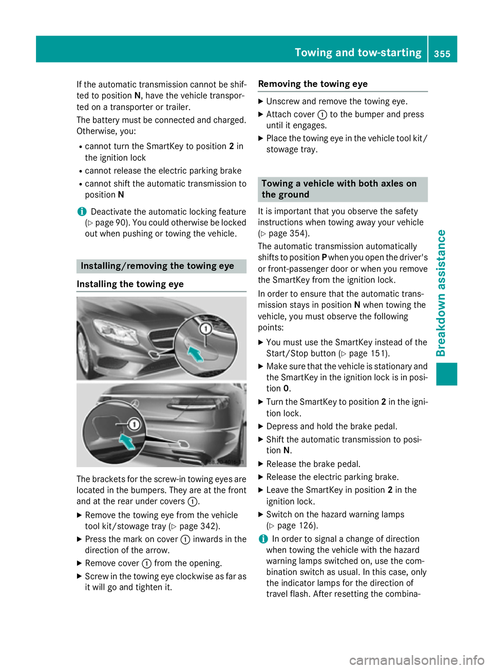 MERCEDES-BENZ S-COUPE 2016 Owners Manual If the automatic transmission cannot be shif-
ted to positionN, have the vehicle transpor-
ted on a transporter or trailer.
The battery must be connected and charged.
Otherwise, you:
Rcannot turn the MERCEDES-BENZ S-COUPE 2016 Owners Manual If the automatic transmission cannot be shif-
ted to positionN, have the vehicle transpor-
ted on a transporter or trailer.
The battery must be connected and charged.
Otherwise, you:
Rcannot turn the