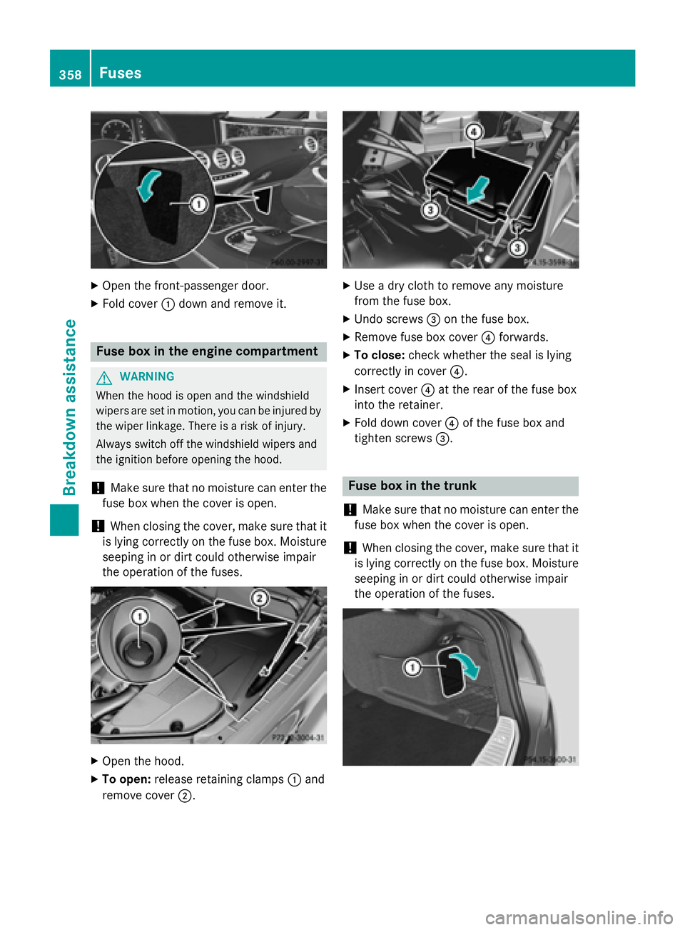 MERCEDES-BENZ S-COUPE 2016 Owners Manual XOpen the front-passenger door.
XFold cover:down and remove it.
Fuse box in the engine compartment
GWARNING
When the hood is open and the windshield
wipers are set in motion, you can be injured by
the MERCEDES-BENZ S-COUPE 2016 Owners Manual XOpen the front-passenger door.
XFold cover:down and remove it.
Fuse box in the engine compartment
GWARNING
When the hood is open and the windshield
wipers are set in motion, you can be injured by
the