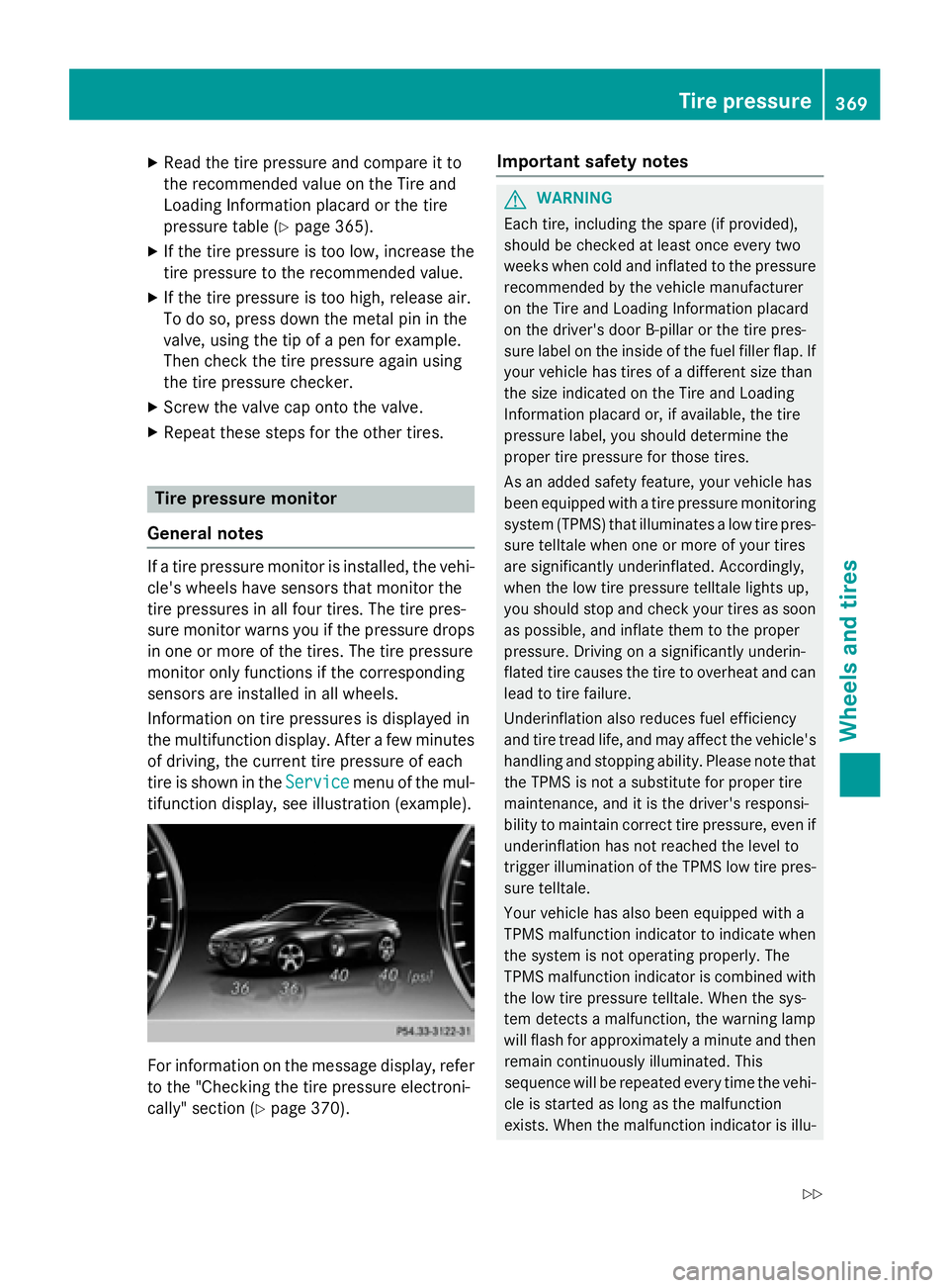 MERCEDES-BENZ S-COUPE 2016 Owners Manual XRead thetire pressur eand compar eit to
th erecommended value on th eTir eand
Loadin gInformation placard or th etire
pressur etable (
Ypage 365).
XIf thetire pressur eis to olow, increase th e
tire MERCEDES-BENZ S-COUPE 2016 Owners Manual XRead thetire pressur eand compar eit to
th erecommended value on th eTir eand
Loadin gInformation placard or th etire
pressur etable (
Ypage 365).
XIf thetire pressur eis to olow, increase th e
tire