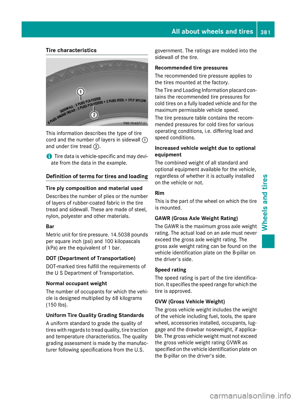 MERCEDES-BENZ S-COUPE 2016 Owners Manual Tire characteristics
This information describes the type of tire
cord and the number of layers in sidewall:
and under tire tread ;.
iTire data is vehicle-specific and may devi-
ate from the data in th MERCEDES-BENZ S-COUPE 2016 Owners Manual Tire characteristics
This information describes the type of tire
cord and the number of layers in sidewall:
and under tire tread ;.
iTire data is vehicle-specific and may devi-
ate from the data in th