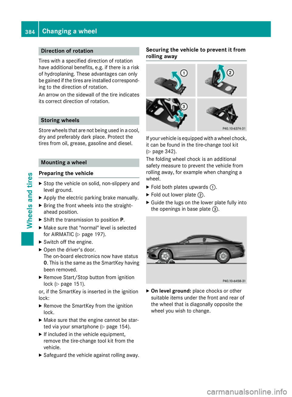 MERCEDES-BENZ S-COUPE 2016 Owners Manual Direction of rotation
Tires with aspecifie ddirection of rotation
hav eadditional benefits, e.g. if there is aris k
of hydroplaning .These advantages can only
be gained if th etires are installed corr MERCEDES-BENZ S-COUPE 2016 Owners Manual Direction of rotation
Tires with aspecifie ddirection of rotation
hav eadditional benefits, e.g. if there is aris k
of hydroplaning .These advantages can only
be gained if th etires are installed corr