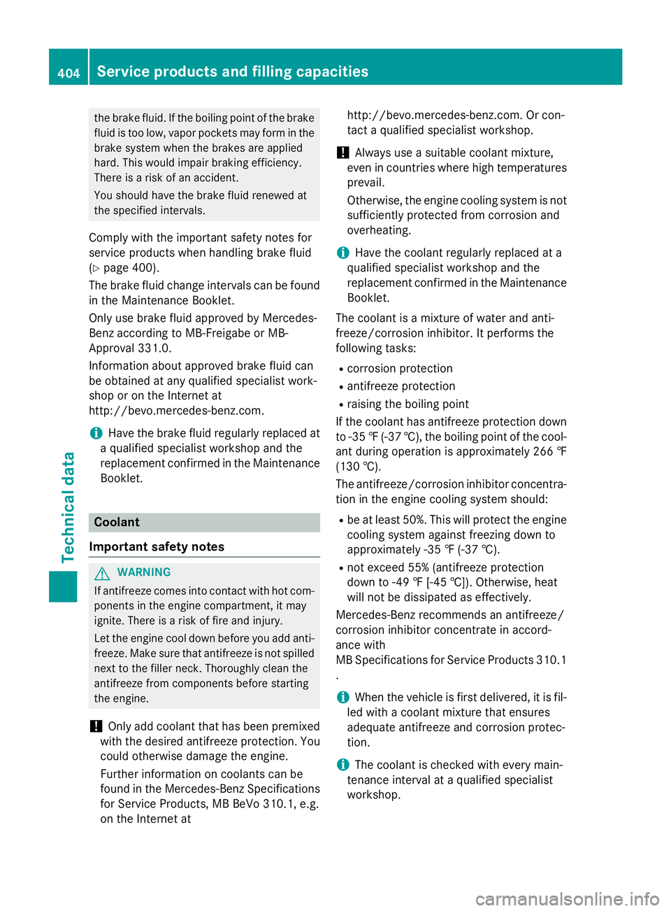 MERCEDES-BENZ S-COUPE 2016 Owners Manual the brake fluid. If the boiling point of the brake
fluid is too low, vapor pockets may form in the
brake system when the brakes are applied
hard. This would impair braking efficiency.
There is a risk MERCEDES-BENZ S-COUPE 2016 Owners Manual the brake fluid. If the boiling point of the brake
fluid is too low, vapor pockets may form in the
brake system when the brakes are applied
hard. This would impair braking efficiency.
There is a risk