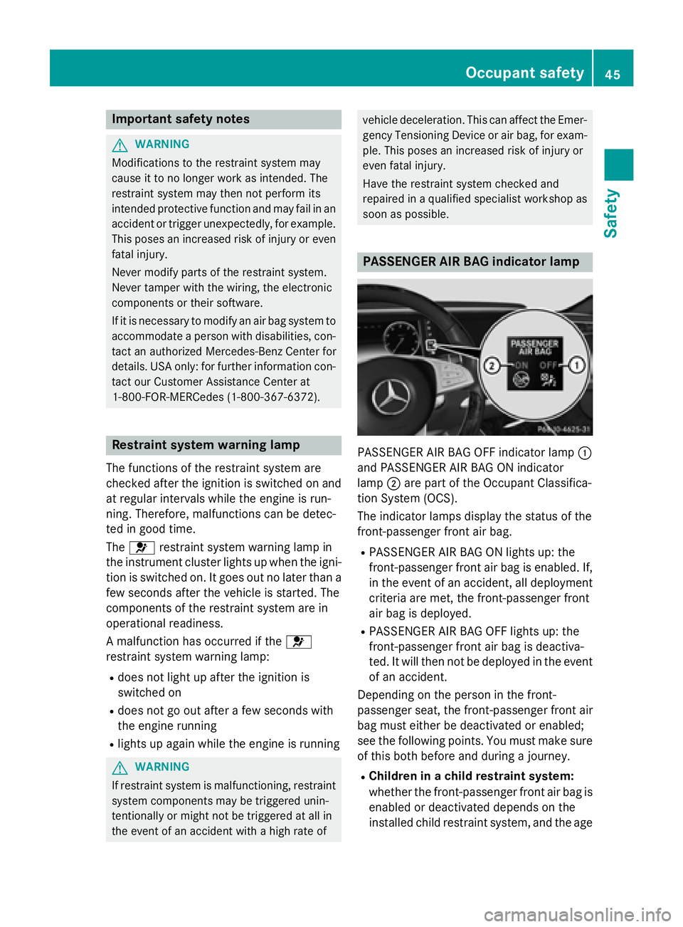 MERCEDES-BENZ S-COUPE 2016 Owners Manual Important safety notes
GWARNING
Modification sto th erestrain tsystem may
caus eit to no longer wor kas intended. The
restrain tsystem may then no tperfor mits
intended protective function and may fai MERCEDES-BENZ S-COUPE 2016 Owners Manual Important safety notes
GWARNING
Modification sto th erestrain tsystem may
caus eit to no longer wor kas intended. The
restrain tsystem may then no tperfor mits
intended protective function and may fai