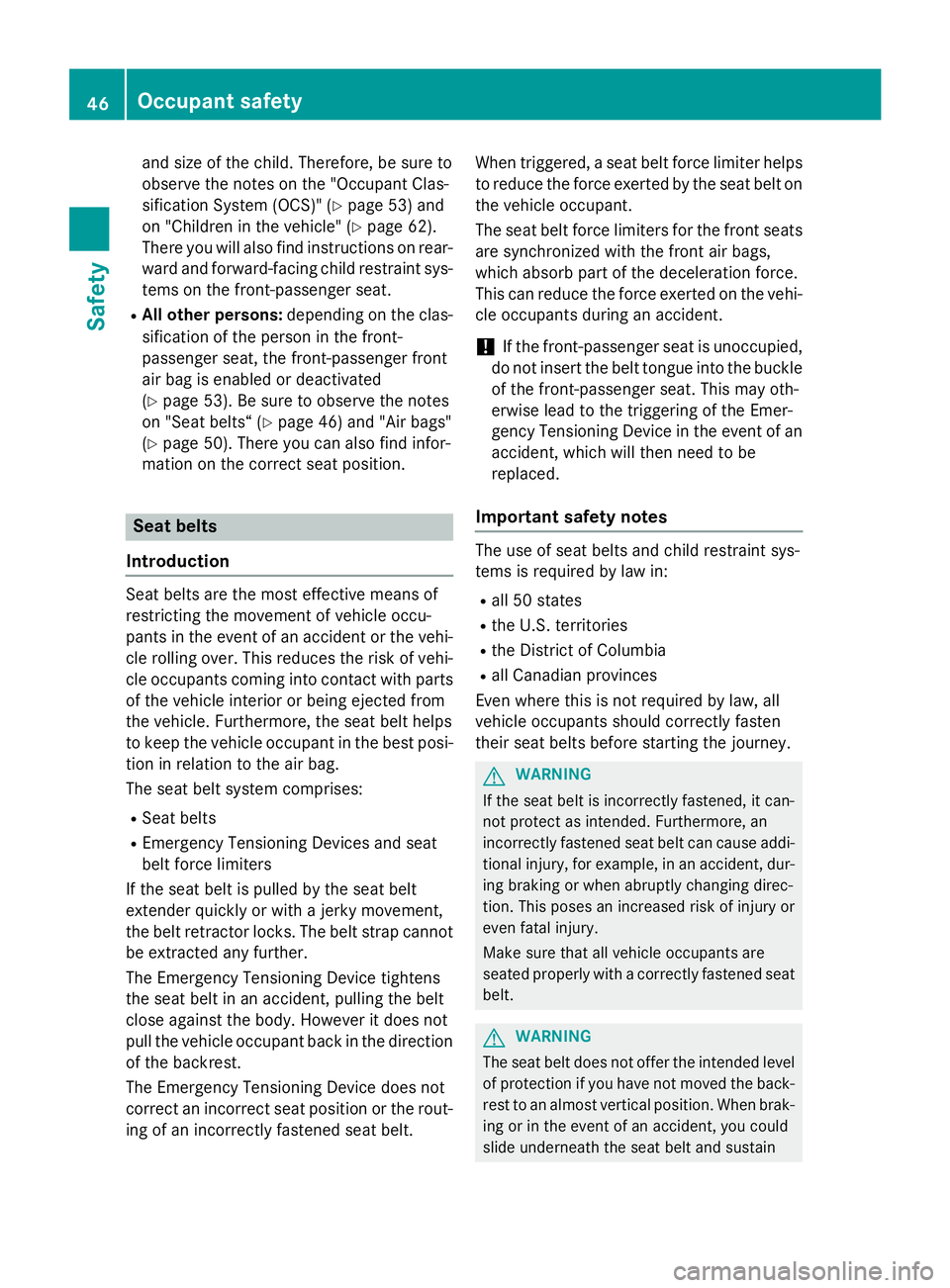 MERCEDES-BENZ S-COUPE 2016 Owners Manual and size of the child. Therefore, be sure to
observe the notes on the "Occupant Clas-
sification System (OCS)" (
Ypage 53) and
on "Children in the vehicle" (
Ypage 62).
There you will MERCEDES-BENZ S-COUPE 2016 Owners Manual and size of the child. Therefore, be sure to
observe the notes on the "Occupant Clas-
sification System (OCS)" (
Ypage 53) and
on "Children in the vehicle" (
Ypage 62).
There you will