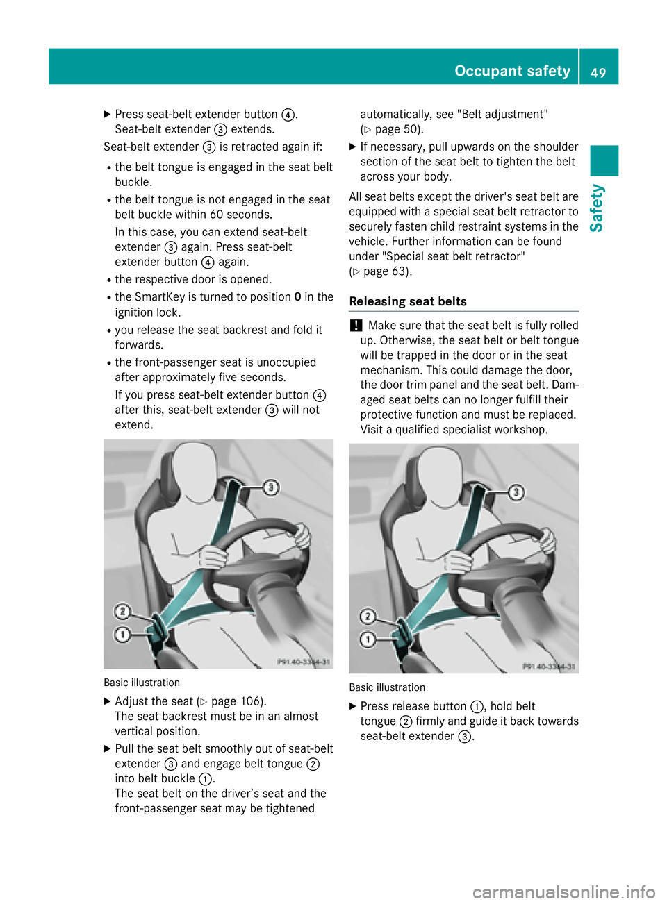 MERCEDES-BENZ S-COUPE 2016 Owners Manual XPress seat-belt extender button?.
Seat-belt extender =extends.
Seat-belt extender =is retracted again if:
Rthe belt tongue is engaged in the seat belt
buckle.
Rthe belt tongue is not engaged in the s MERCEDES-BENZ S-COUPE 2016 Owners Manual XPress seat-belt extender button?.
Seat-belt extender =extends.
Seat-belt extender =is retracted again if:
Rthe belt tongue is engaged in the seat belt
buckle.
Rthe belt tongue is not engaged in the s