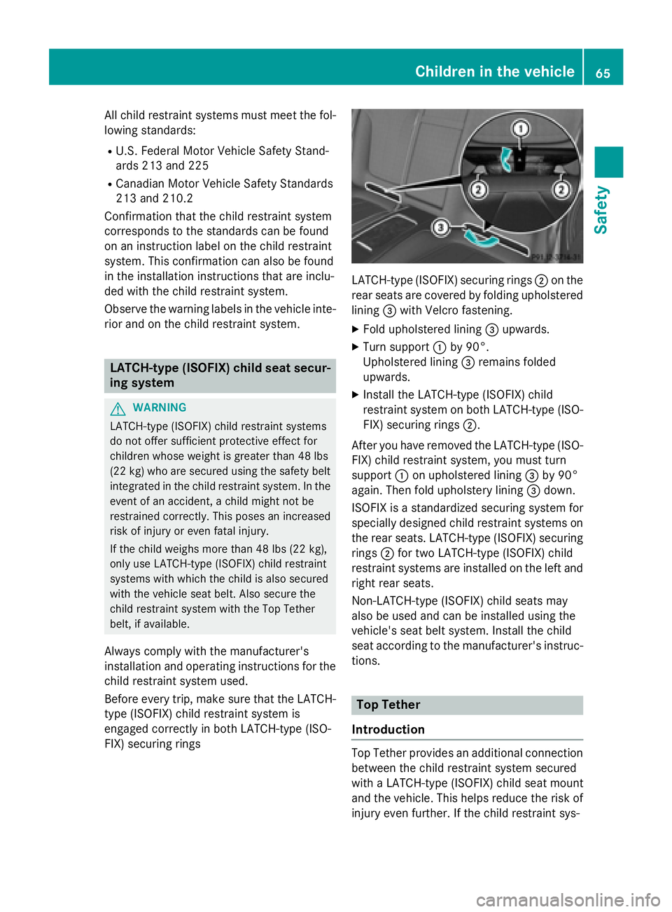 MERCEDES-BENZ S-COUPE 2016 Owners Manual All child restraint systems must meet the fol-
lowing standards:
RU.S. Federal Motor Vehicle Safety Stand-
ards 213 and 225
RCanadian Motor Vehicle Safety Standards
213 and 210.2
Confirmation that the MERCEDES-BENZ S-COUPE 2016 Owners Manual All child restraint systems must meet the fol-
lowing standards:
RU.S. Federal Motor Vehicle Safety Stand-
ards 213 and 225
RCanadian Motor Vehicle Safety Standards
213 and 210.2
Confirmation that the