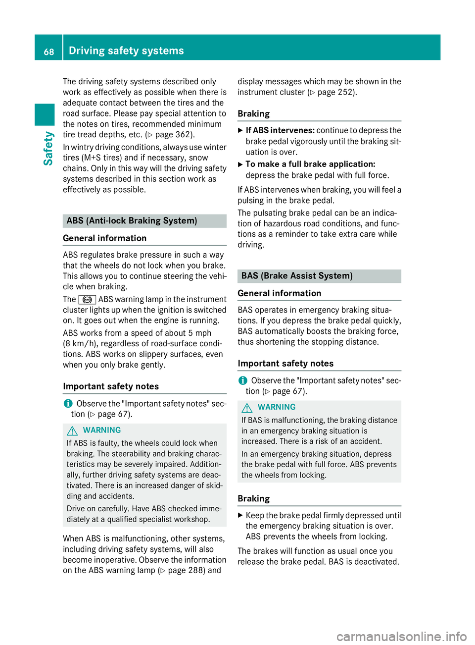 MERCEDES-BENZ S-COUPE 2016 Owners Manual The driving safety systems described only
work as effectively as possible when there is
adequate contact between the tires and the
road surface. Please pay special attention to
the notes on tires, rec MERCEDES-BENZ S-COUPE 2016 Owners Manual The driving safety systems described only
work as effectively as possible when there is
adequate contact between the tires and the
road surface. Please pay special attention to
the notes on tires, rec
