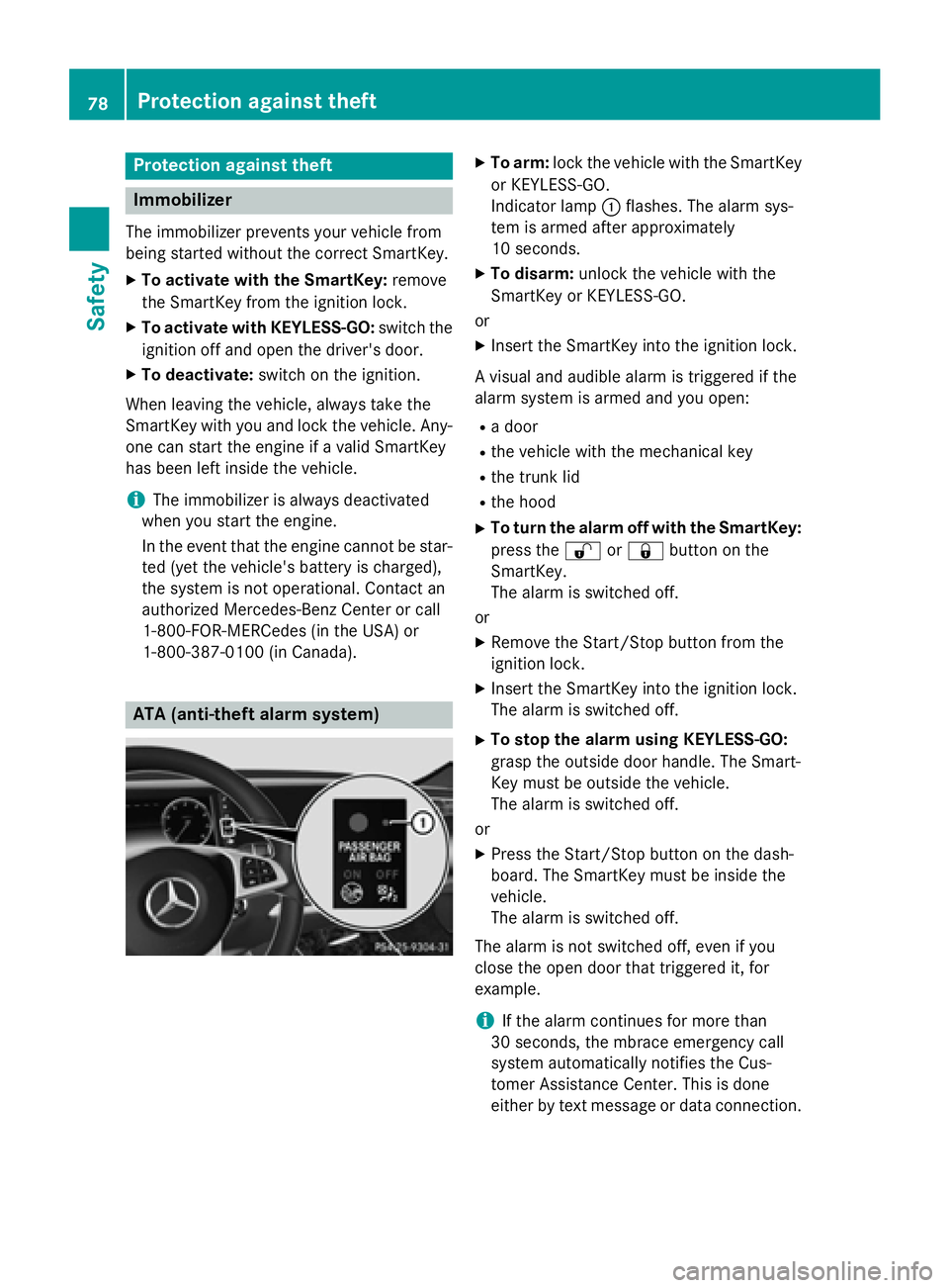 MERCEDES-BENZ S-COUPE 2016 Owners Manual Protection against theft
Immobilizer
The immobilizer prevents your vehicle from
being started without the correct SmartKey.
XTo activate with the SmartKey:remove
the SmartKey from the ignition lock.
X MERCEDES-BENZ S-COUPE 2016 Owners Manual Protection against theft
Immobilizer
The immobilizer prevents your vehicle from
being started without the correct SmartKey.
XTo activate with the SmartKey:remove
the SmartKey from the ignition lock.
X