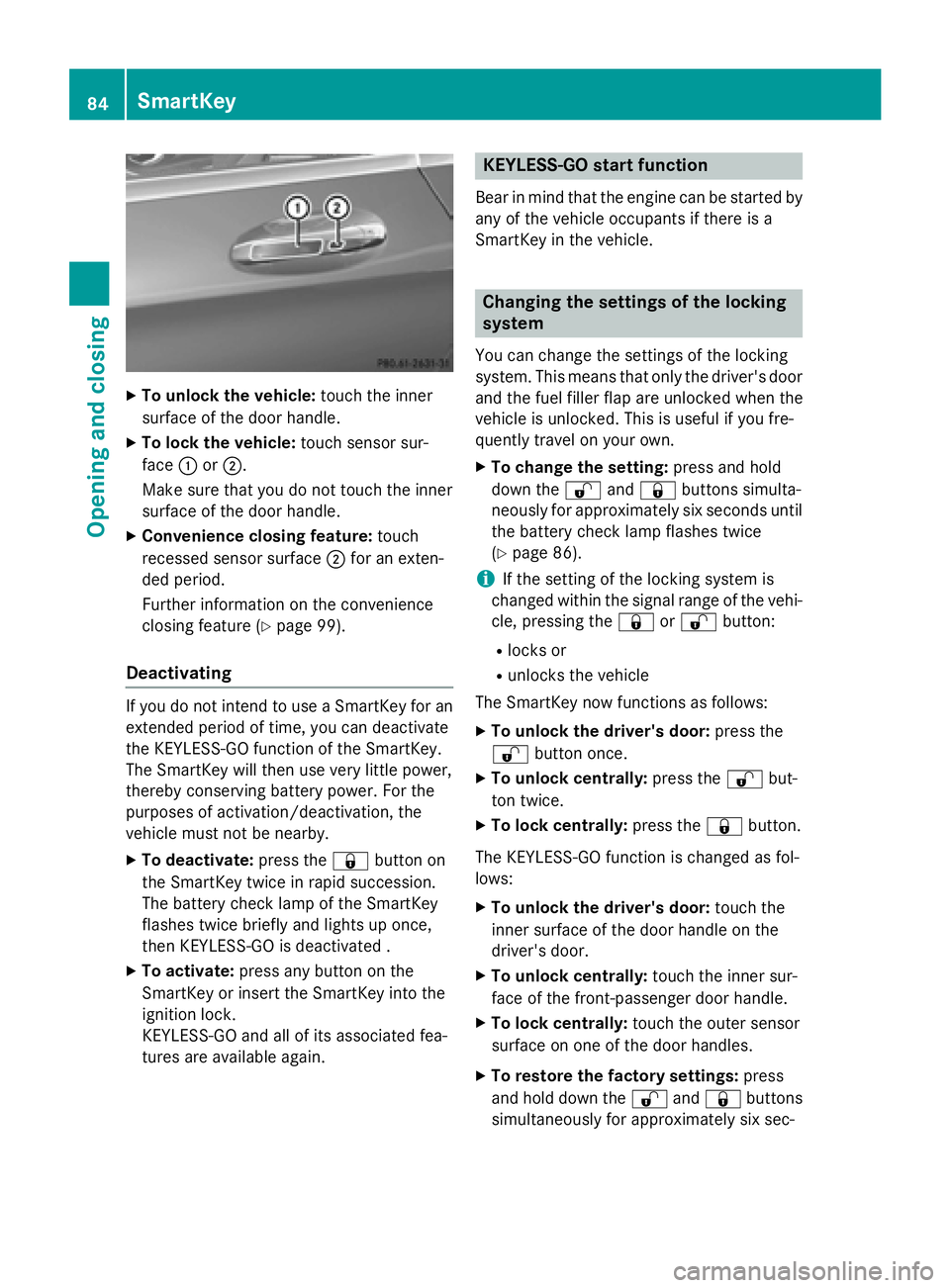 MERCEDES-BENZ S-COUPE 2016 Owners Manual XTo unlock the vehicle:touch the inner
surface of the door handle.
XTo lock the vehicle: touch sensor sur-
face :or;.
Make sure that you do not touch the inner
surface of the door handle.
XConvenience MERCEDES-BENZ S-COUPE 2016 Owners Manual XTo unlock the vehicle:touch the inner
surface of the door handle.
XTo lock the vehicle: touch sensor sur-
face :or;.
Make sure that you do not touch the inner
surface of the door handle.
XConvenience