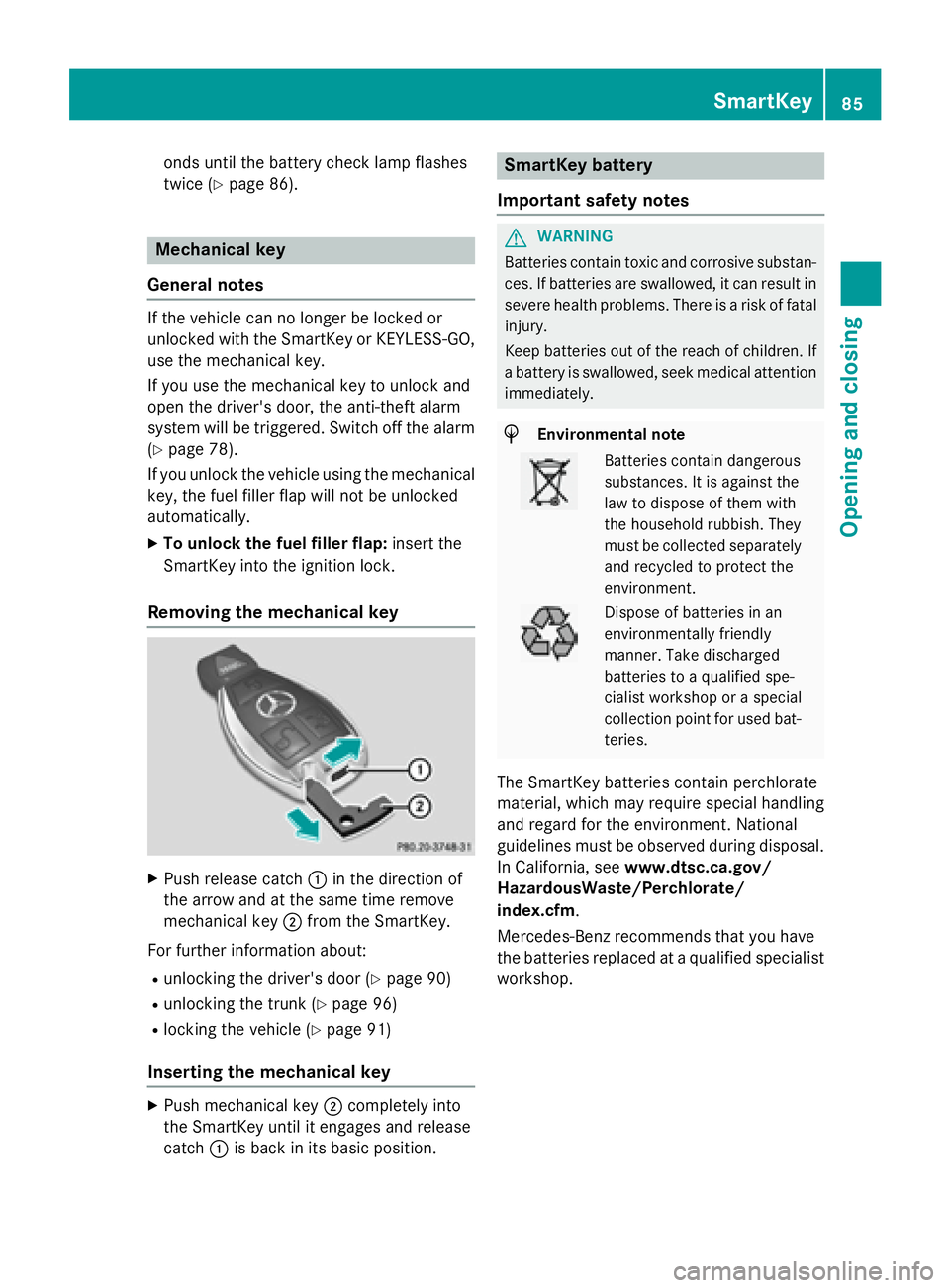 MERCEDES-BENZ S-COUPE 2016 Owners Manual onds until the battery check lamp flashes
twice (
Ypage 86).
Mechanical key
General notes
If the vehicle can no longer be locked or
unlocked with the SmartKey or KEYLESS-GO,
use the mechanical key.
If MERCEDES-BENZ S-COUPE 2016 Owners Manual onds until the battery check lamp flashes
twice (
Ypage 86).
Mechanical key
General notes
If the vehicle can no longer be locked or
unlocked with the SmartKey or KEYLESS-GO,
use the mechanical key.
If