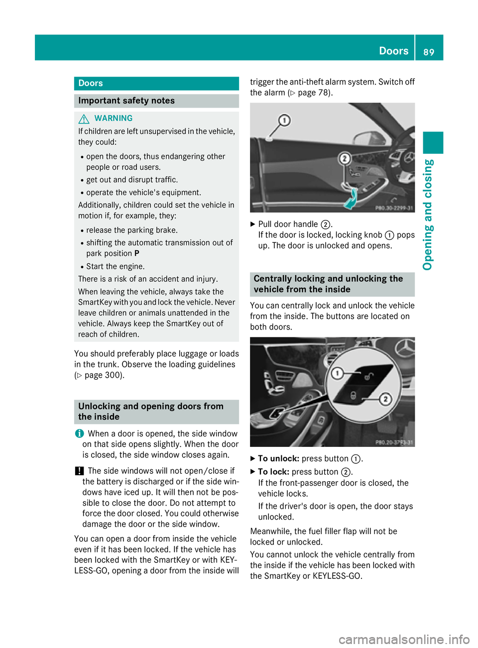 MERCEDES-BENZ S-COUPE 2016 Owners Manual Doors
Important safet ynotes
GWARNING
If children are lef tunsupervised in th evehicle,
they could:
Rope nth edoors ,thus endangerin gother
people or road users.
Rget out and disrup ttraffic .
Roperat MERCEDES-BENZ S-COUPE 2016 Owners Manual Doors
Important safet ynotes
GWARNING
If children are lef tunsupervised in th evehicle,
they could:
Rope nth edoors ,thus endangerin gother
people or road users.
Rget out and disrup ttraffic .
Roperat