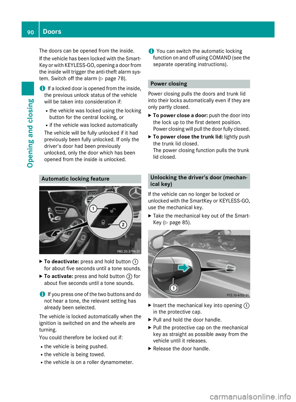 MERCEDES-BENZ S-COUPE 2016 Owners Manual The doors can be opened from the inside.
If the vehicle has been locked with the Smart-
Key or with KEYLESS-GO, opening a door from
the inside will trigger the anti-theft alarm sys-
tem. Switch off th MERCEDES-BENZ S-COUPE 2016 Owners Manual The doors can be opened from the inside.
If the vehicle has been locked with the Smart-
Key or with KEYLESS-GO, opening a door from
the inside will trigger the anti-theft alarm sys-
tem. Switch off th