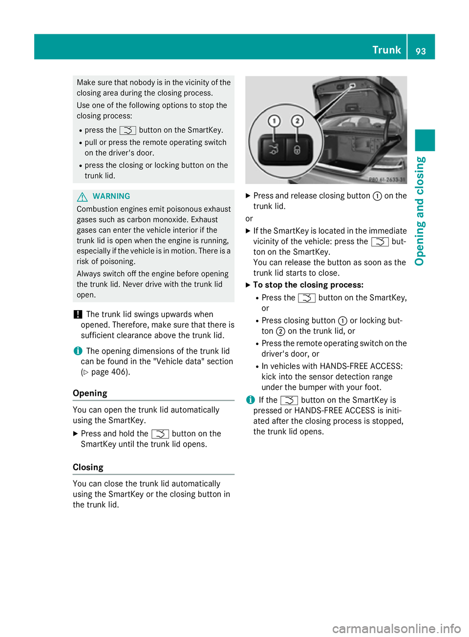 MERCEDES-BENZ S-COUPE 2016 Owners Manual Make sure that nobody is in the vicinity of the
closing area during the closing process.
Use one of the following options to stop the
closing process:
Rpress theFbutton on the SmartKey.
Rpull or press MERCEDES-BENZ S-COUPE 2016 Owners Manual Make sure that nobody is in the vicinity of the
closing area during the closing process.
Use one of the following options to stop the
closing process:
Rpress theFbutton on the SmartKey.
Rpull or press