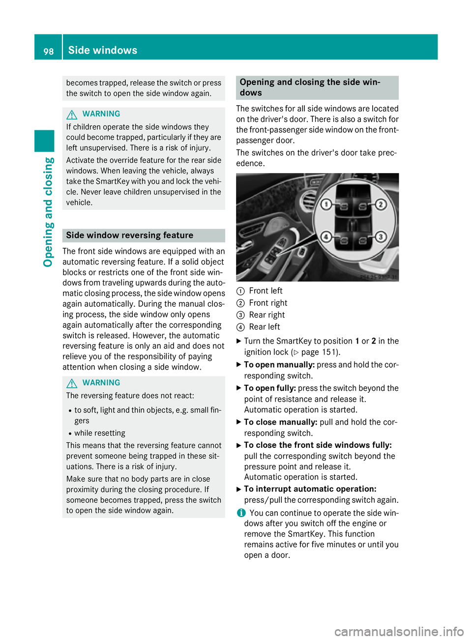 MERCEDES-BENZ S-COUPE 2016 Owners Manual becomes trapped, release the switch or press
the switch to open the side window again.
GWARNING
If children operate the side windows they
could become trapped, particularly if they are left unsupervis MERCEDES-BENZ S-COUPE 2016 Owners Manual becomes trapped, release the switch or press
the switch to open the side window again.
GWARNING
If children operate the side windows they
could become trapped, particularly if they are left unsupervis