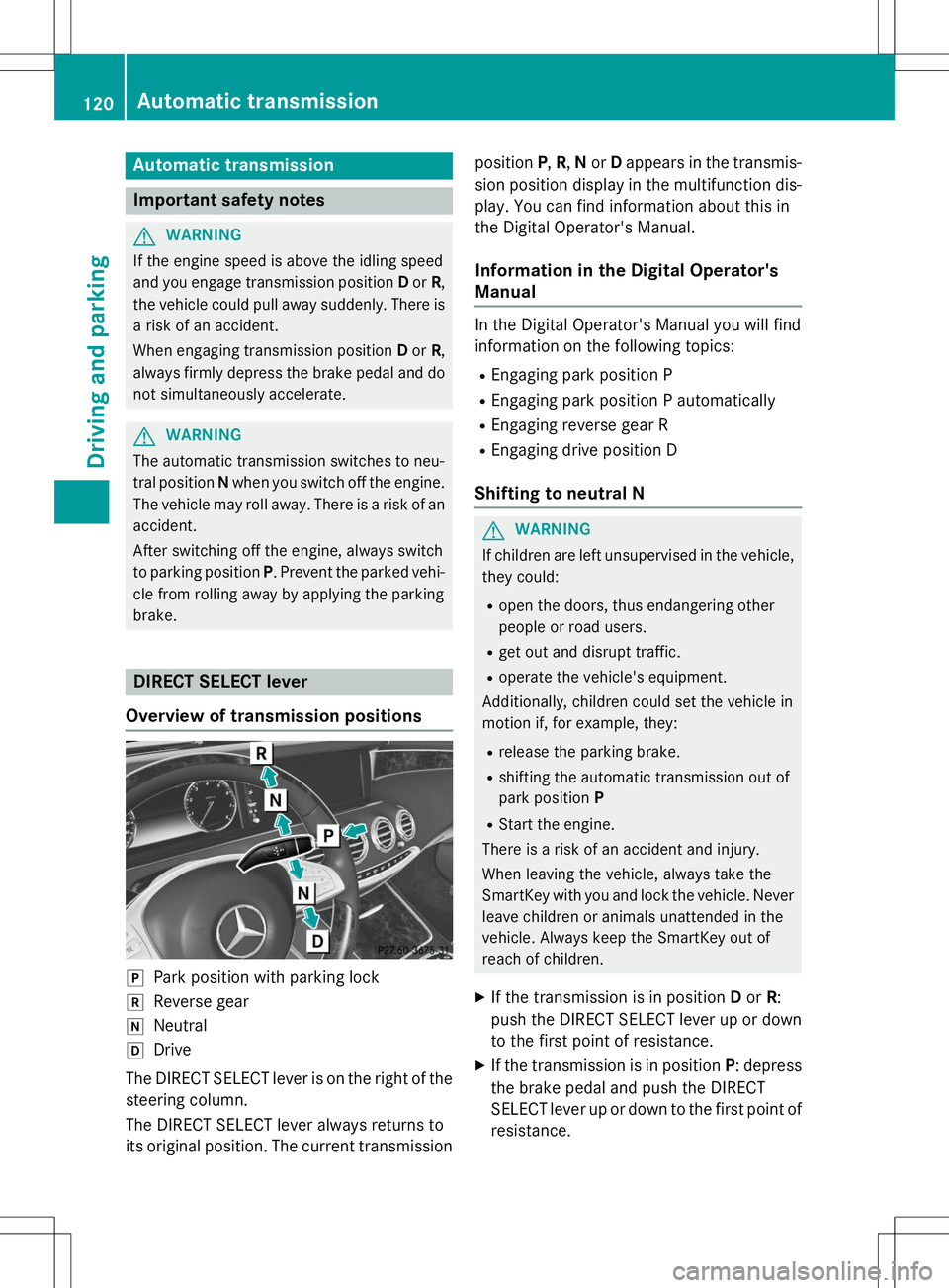 MERCEDES-BENZ S-COUPE 2015  Owners Manual Automatic transmission
Important safety notes
GWARNING
If the engine speed is above the idling speed 
and you engage transmission positionDor R,
the vehicle could pull away suddenly. There is a risk o