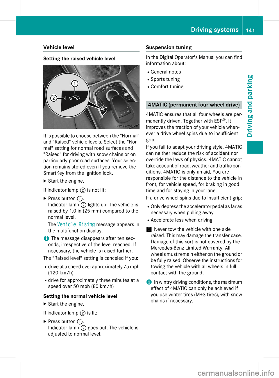 MERCEDES-BENZ S-COUPE 2015  Owners Manual Vehicle level
Setting the raised vehicle level
It is possible to choose between the "Normal"
and "Raised" vehicle levels. Select the "Nor- 
mal" setting for normal road surface