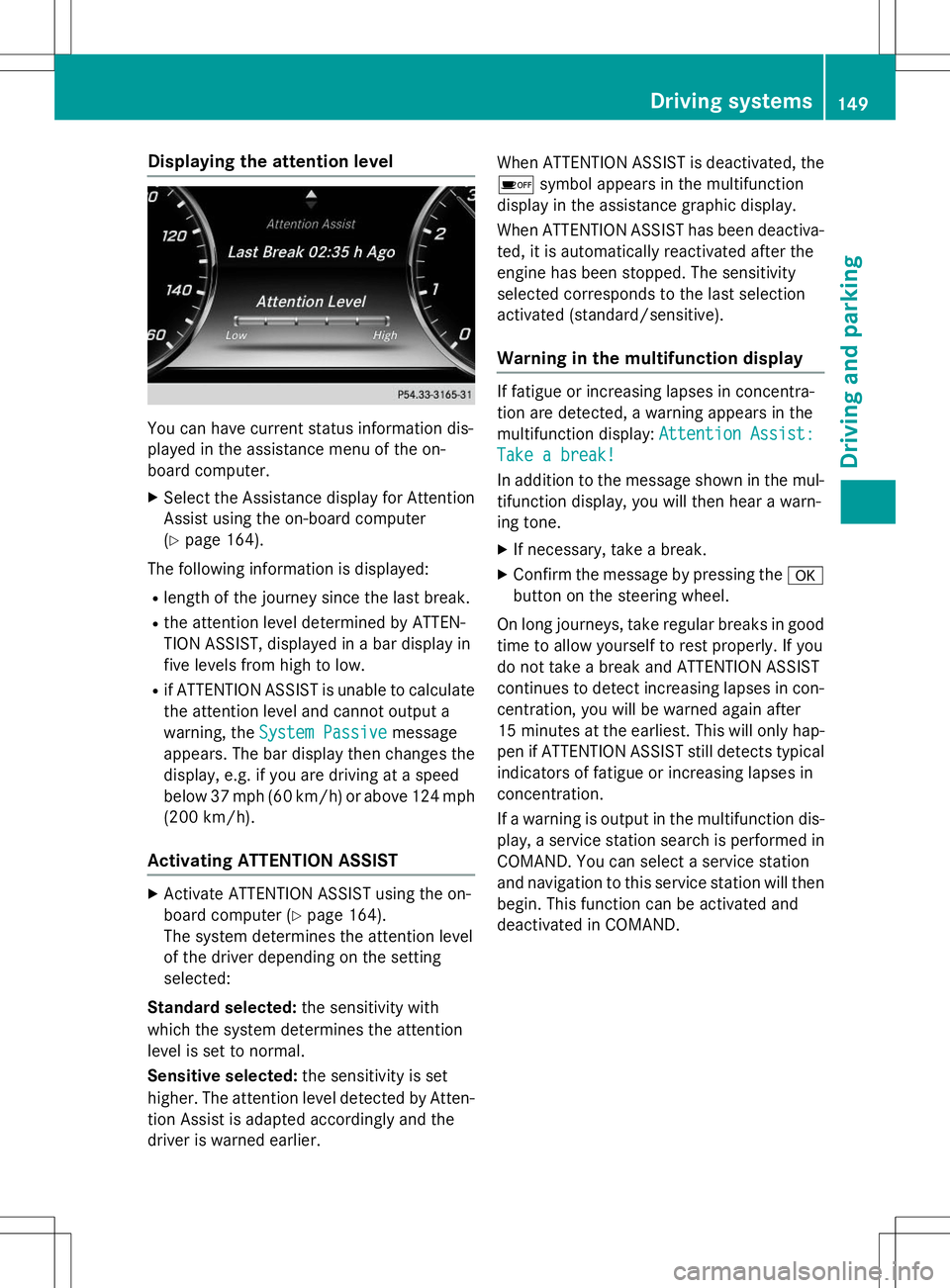 MERCEDES-BENZ S-COUPE 2015  Owners Manual Displaying the attention level
You can have current status information dis- 
played in the assistance menu of the on-
board computer.
X Select the Assistance display for Attention
Assist using the on-