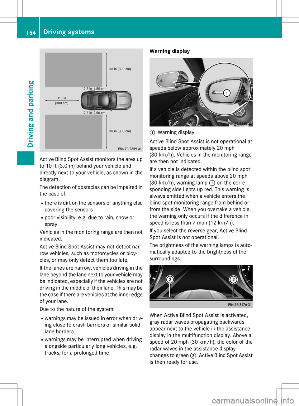 MERCEDES-BENZ S-COUPE 2015  Owners Manual Active Blind Spot Assist monitors the area up
to 10 ft (3.0 m) behind your vehicle and
directly next to your vehicle, as shown in the 
diagram. 
The detection of obstacles can be impaired in the case 
