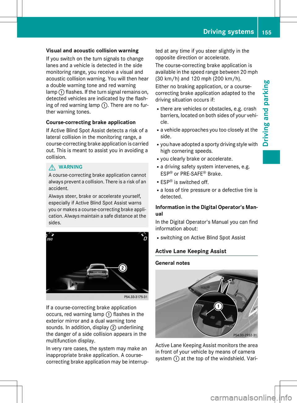 MERCEDES-BENZ S-COUPE 2015  Owners Manual Visual and acoustic collision warning 
If you switch on the turn signals to change 
lanes and a vehicle is detected in the side
monitoring range, you receive a visual and
acoustic collision warning. Y