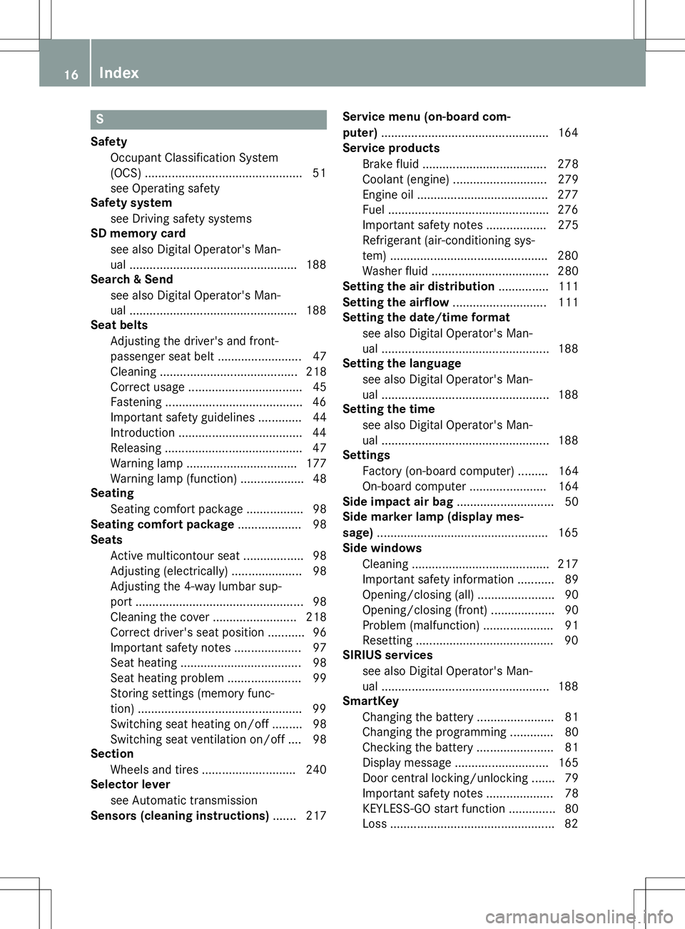 MERCEDES-BENZ S-COUPE 2015 Owners Manual S
SafetyOccupant Classification System
(OCS) ............................................... 51
see Operating safety
Safety system
see Driving safety systems
SD memory card
see also Digital Operator& MERCEDES-BENZ S-COUPE 2015 Owners Manual S
SafetyOccupant Classification System
(OCS) ............................................... 51
see Operating safety
Safety system
see Driving safety systems
SD memory card
see also Digital Operator&