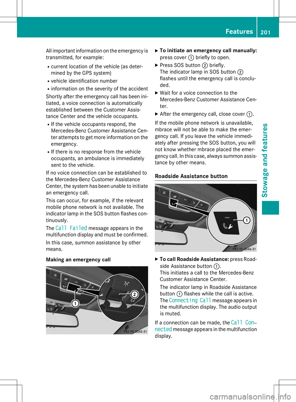 MERCEDES-BENZ S-COUPE 2015 Owners Manual All important information on the emergency is
transmitted, for example:
R current location of the vehicle (as deter-
mined by the GPS system)
R vehicle identification number
R information on the seve MERCEDES-BENZ S-COUPE 2015 Owners Manual All important information on the emergency is
transmitted, for example:
R current location of the vehicle (as deter-
mined by the GPS system)
R vehicle identification number
R information on the seve
