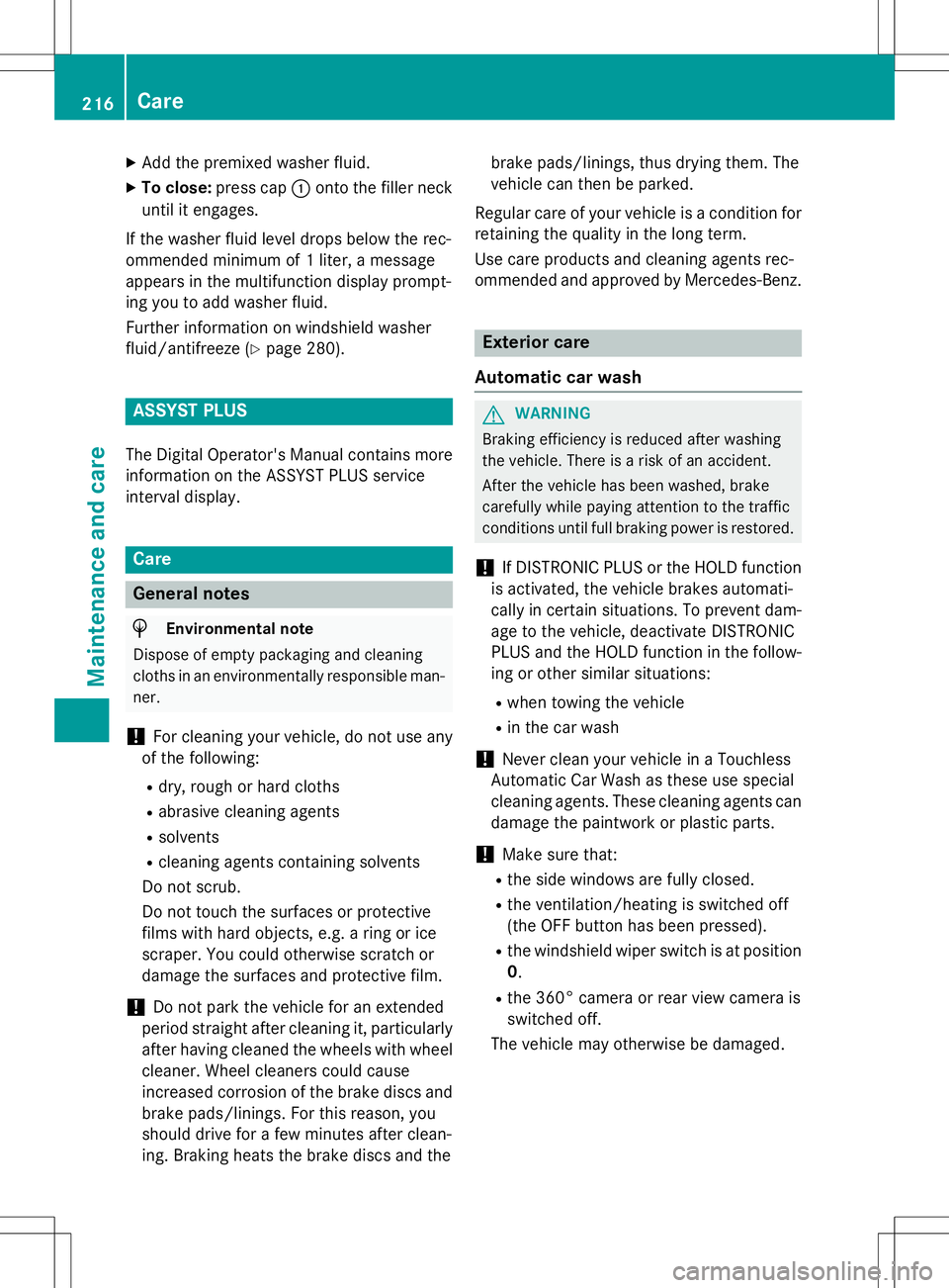 MERCEDES-BENZ S-COUPE 2015  Owners Manual XAdd the premixed washer fluid.
X To close: press cap :onto the filler neck
until it engages.
If the washer fluid level drops below the rec- 
ommended minimum of 1 liter, a message
appears in the mult