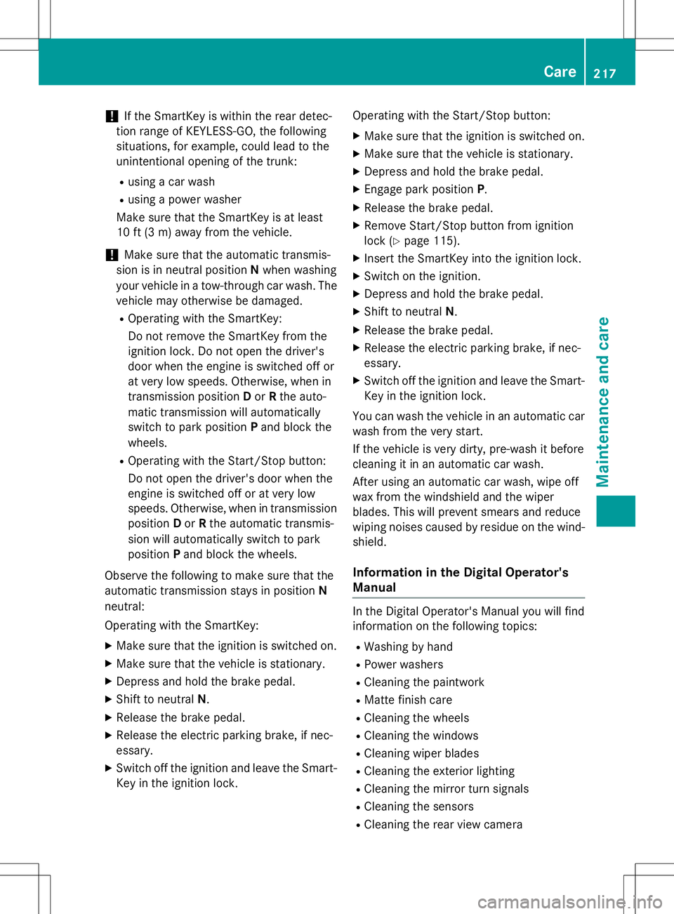 MERCEDES-BENZ S-COUPE 2015  Owners Manual !If the SmartKey is within the rear detec-
tion range of KEYLESS-GO, the following 
situations, for example, could lead to the
unintentional opening of the trunk:
R using a car wash
R using a power wa