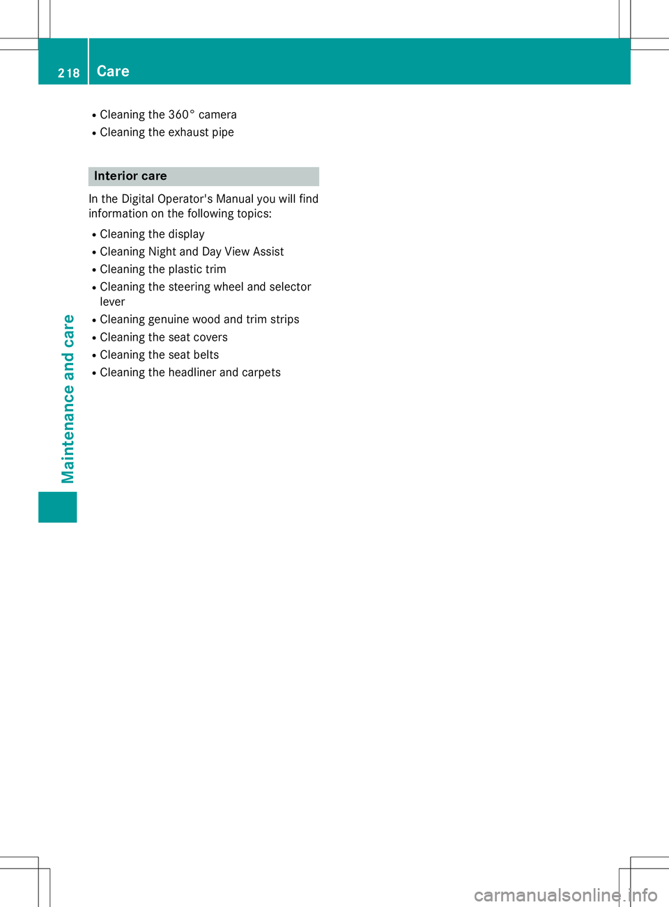 MERCEDES-BENZ S-COUPE 2015  Owners Manual RCleaning the 360° camera
R Cleaning the exhaust pipe
Interior care
In the Digital Operator's Manual you will find 
information on the following topics: RCleaning the display
R Cleaning Night and