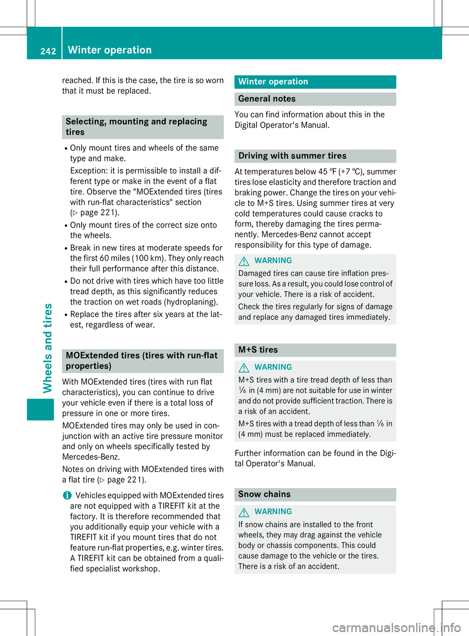MERCEDES-BENZ S-COUPE 2015  Owners Manual reached. If this is the case, the tire is so wornthat it must be replaced.
Selecting, mounting and replacing tires
R Only mount tires and wheels of the same
type and make. 
Exception: it is permissibl