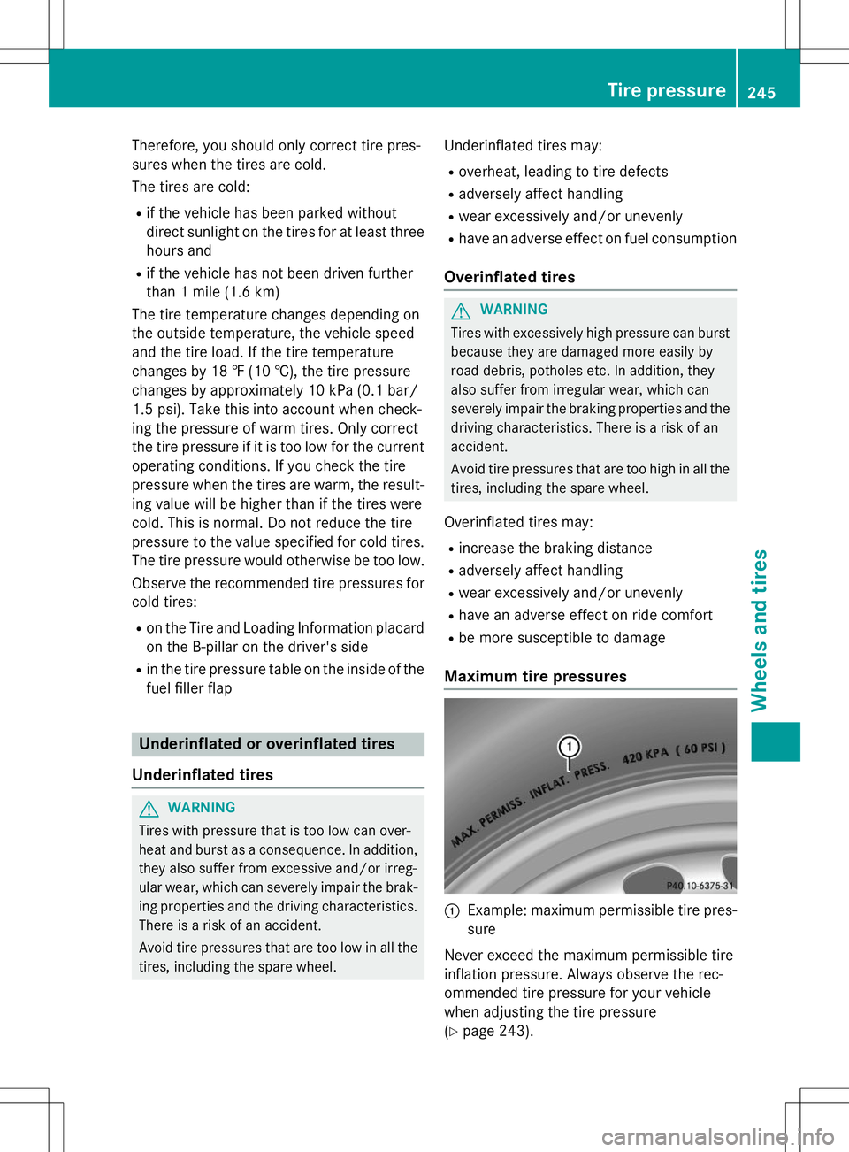 MERCEDES-BENZ S-COUPE 2015  Owners Manual Therefore, you should only correct tire pres- 
sures when the tires are cold. 
The tires are cold:R if the vehicle has been parked without 
direct sunlight on the tires for at least three
hours and
R 