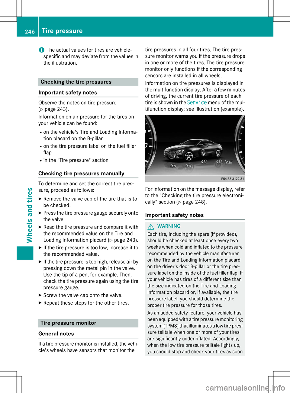 MERCEDES-BENZ S-COUPE 2015  Owners Manual iThe actual values for tires are vehicle-
specific and may deviate from the values in 
the illustration.
Checking the tire pressures
Important safety notes
Observe the notes on tire pressure ( Y page 