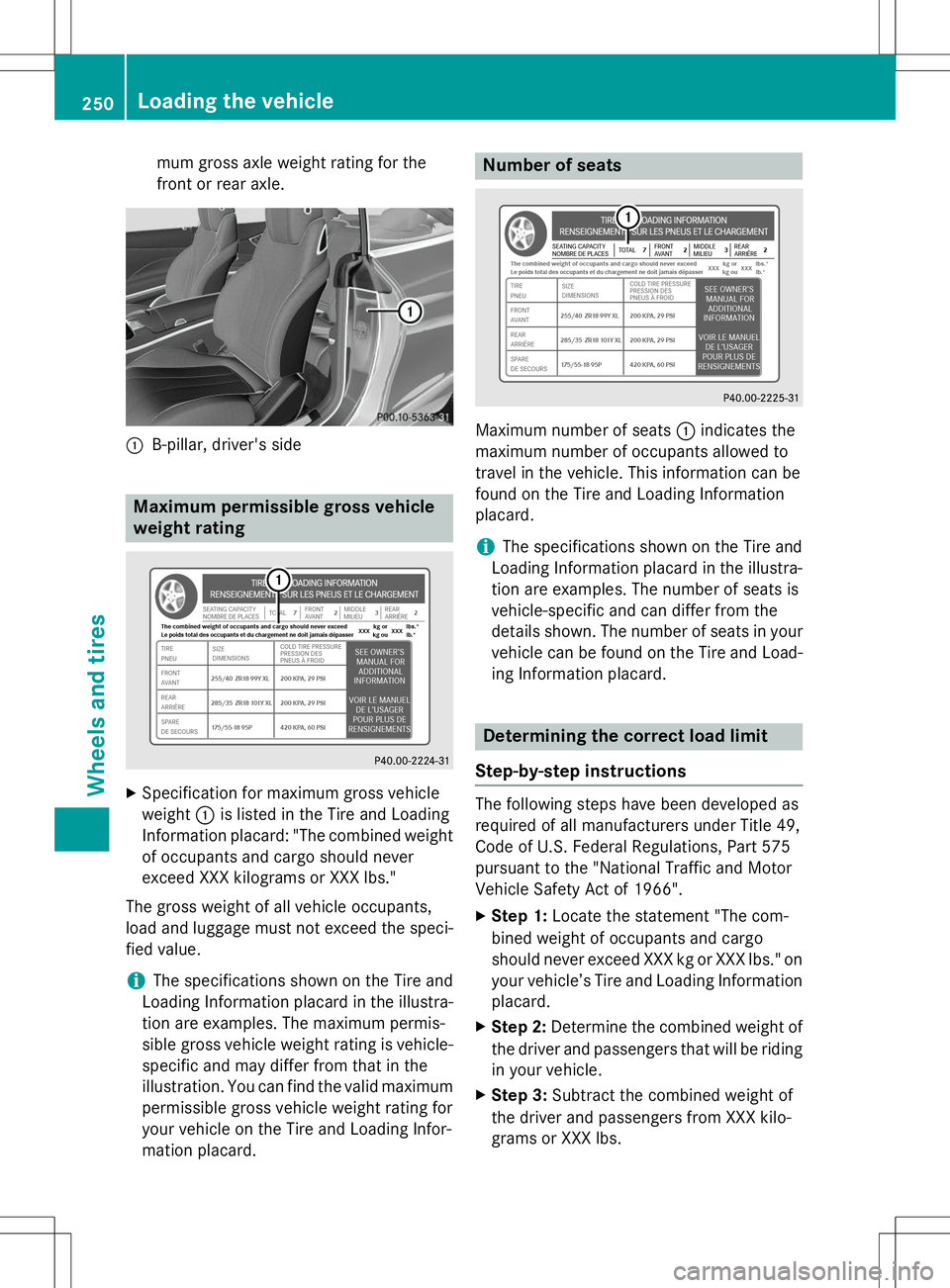 MERCEDES-BENZ S-COUPE 2015  Owners Manual mum gross axle weight rating for the 
front or rear axle.
:B-pillar, driver's side
Maximum permissible gross vehicle 
weight rating
XSpecification for maximum gross vehicle 
weight :is listed in t