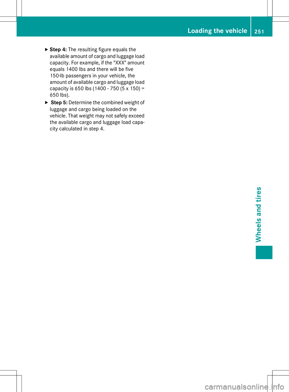 MERCEDES-BENZ S-COUPE 2015  Owners Manual XStep 4: The resulting figure equals the
available amount of cargo and luggage load capacity. For example, if the "XXX" amount
equals 1400 lbs and there will be five 
150-lb passengers in your