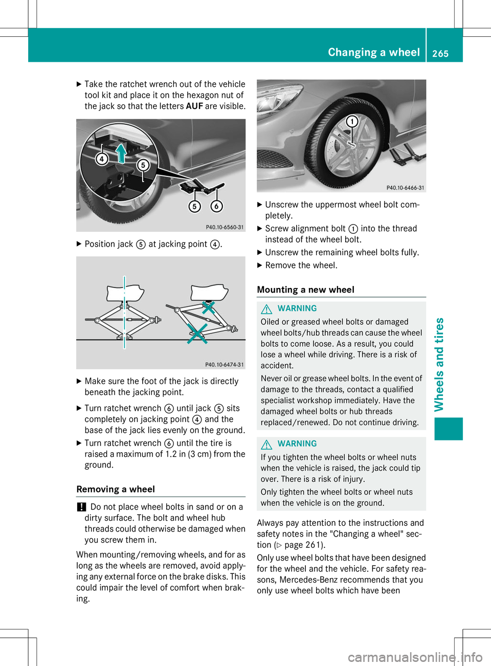 MERCEDES-BENZ S-COUPE 2015  Owners Manual XTake the ratchet wrench out of the vehicle 
tool kit and place it on the hexagon nut of
the jack so that the letters AUFare visible.
X
Position jack Aat jacking point ?.
X
Make sure the foot of the j
