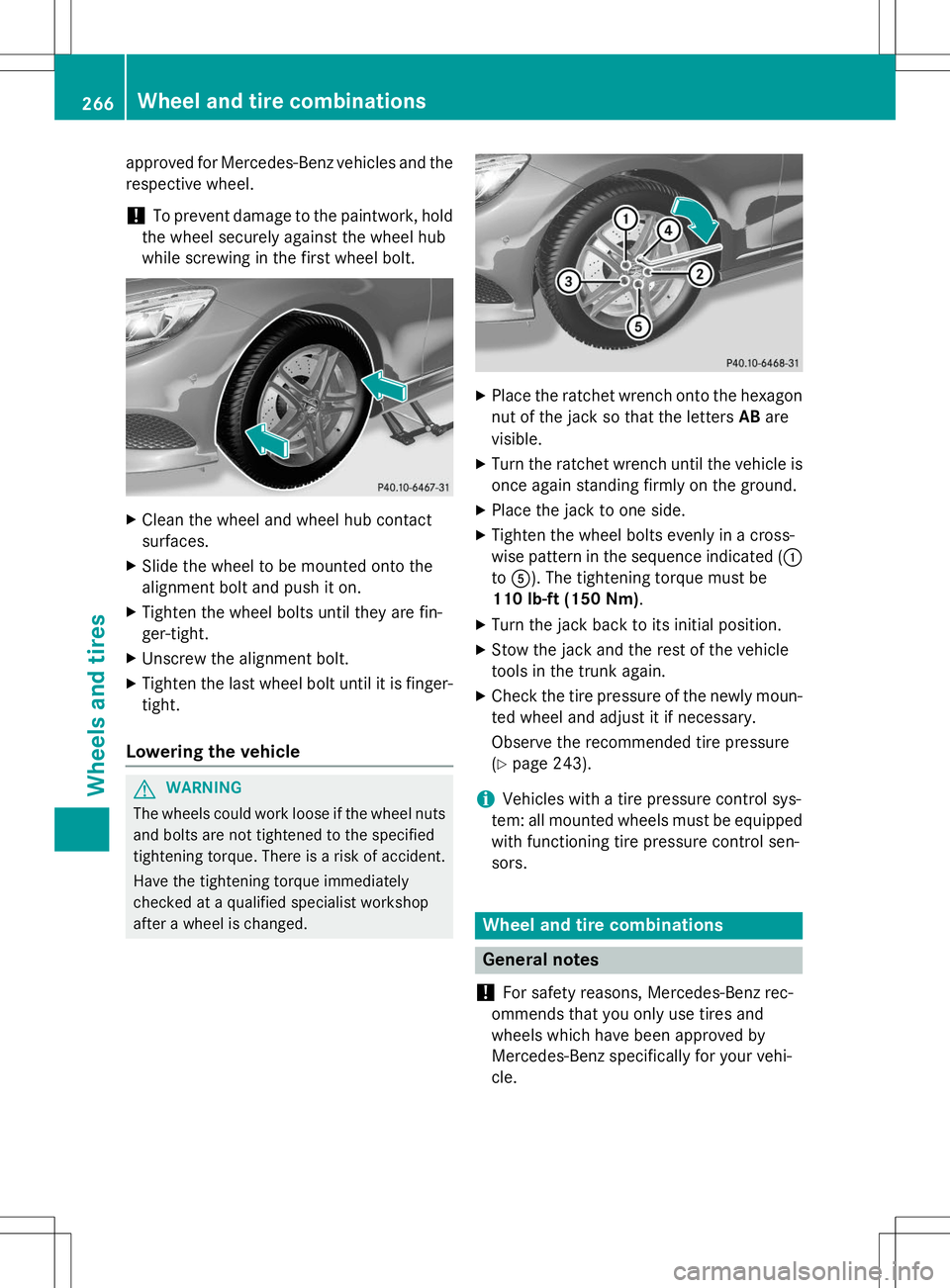MERCEDES-BENZ S-COUPE 2015  Owners Manual approved for Mercedes-Benz vehicles and the
respective wheel.
!To prevent damage to the paintwork, hold
the wheel securely against the wheel hub 
while screwing in the first wheel bolt.
X Clean the wh