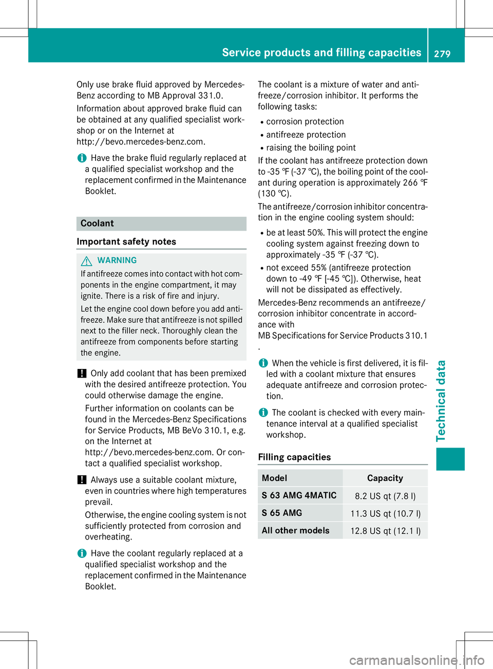 MERCEDES-BENZ S-COUPE 2015  Owners Manual Only use brake fluid approved by Mercedes- 
Benz according to MB Approval 331.0. 
Information about approved brake fluid can 
be obtained at any qualified specialist work-
shop or on the Internet at
h