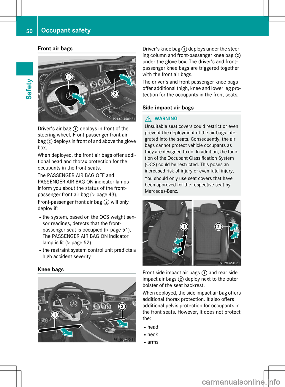 MERCEDES-BENZ S-COUPE 2015  Owners Manual Front air bags
Driver's air bag:deploys in front of the
steering wheel. Front-passenger front air bag ;deploys in front of and above the glove
box. 
When deployed, the front air bags offer addi- t
