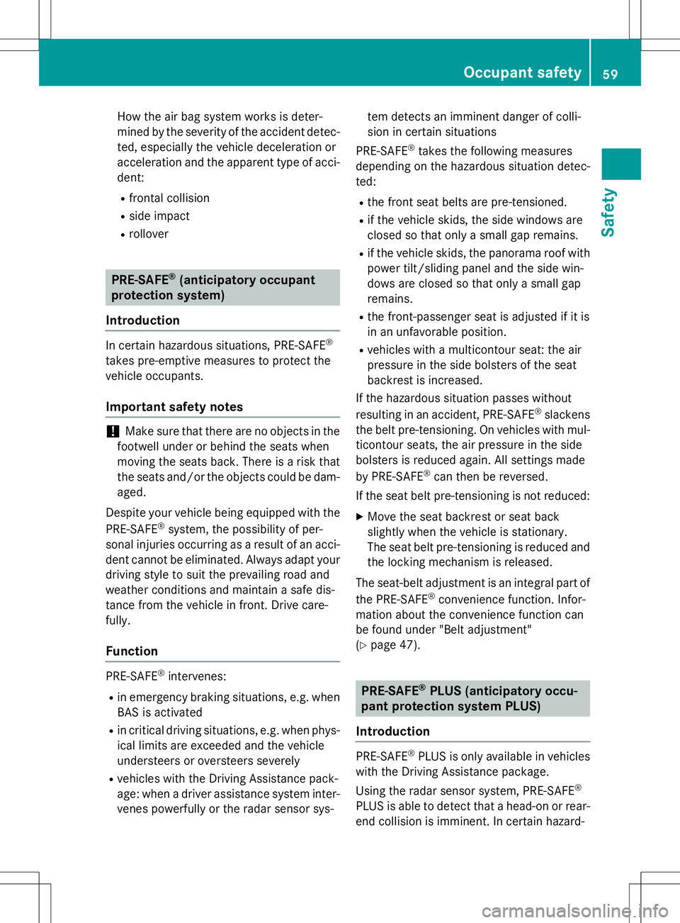MERCEDES-BENZ S-COUPE 2015  Owners Manual How the air bag system works is deter- 
mined by the severity of the accident detec-ted, especially the vehicle deceleration or
acceleration and the apparent type of acci-dent:
R frontal collision
R s