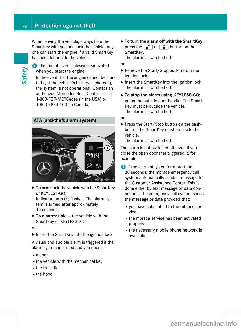 MERCEDES-BENZ S-COUPE 2015  Owners Manual When leaving the vehicle, always take the 
SmartKey with you and lock the vehicle. Any-
one can start the engine if a valid SmartKey
has been left inside the vehicle.
iThe immobilizer is always deacti