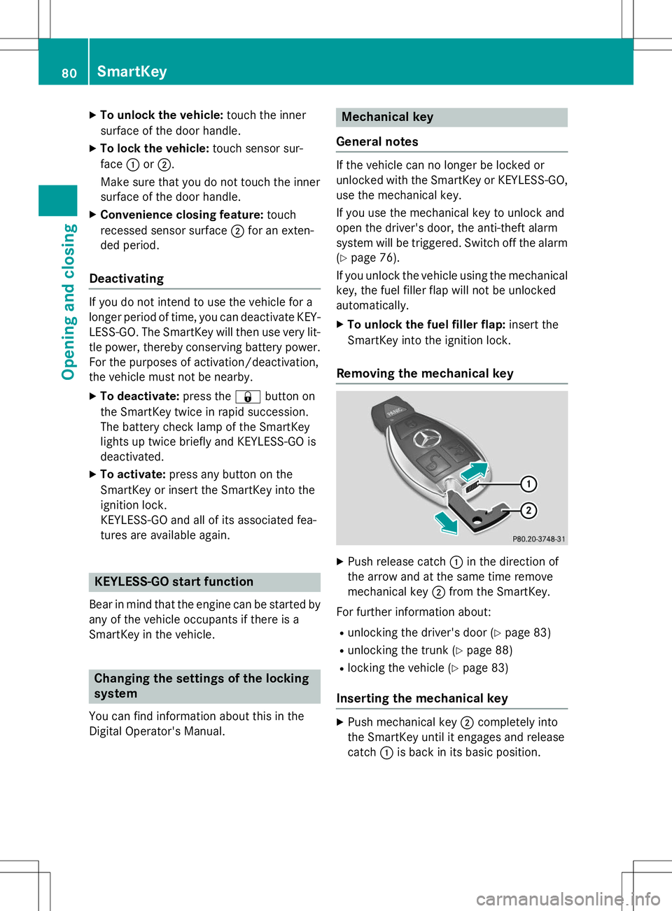 MERCEDES-BENZ S-COUPE 2015  Owners Manual XTo unlock the vehicle: touch the inner
surface of the door handle.
X To lock the vehicle: touch sensor sur-
face :or; .
Make sure that you do not touch the inner 
surface of the door handle.
X Conven