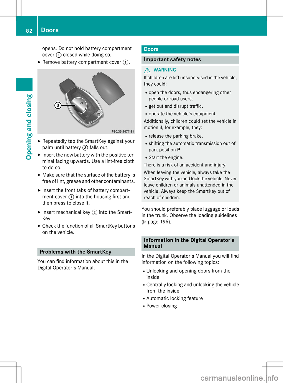 MERCEDES-BENZ S-COUPE 2015  Owners Manual opens. Do not hold battery compartment cover:closed while doing so.
X Remove battery compartment cover :.
X
Repeatedly tap the SmartKey against your 
palm until battery =falls out.
X Insert the new ba