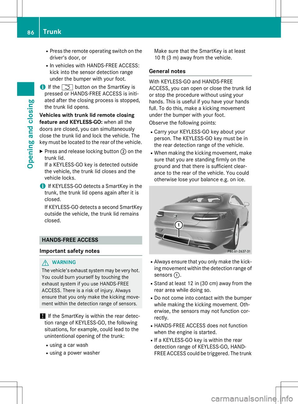 MERCEDES-BENZ S-COUPE 2015  Owners Manual RPress the remote operating switch on the
driver's door, or
R In vehicles with HANDS-FREE ACCESS: 
kick into the sensor detection range
under the bumper with your foot.
iIf the F button on the Sma